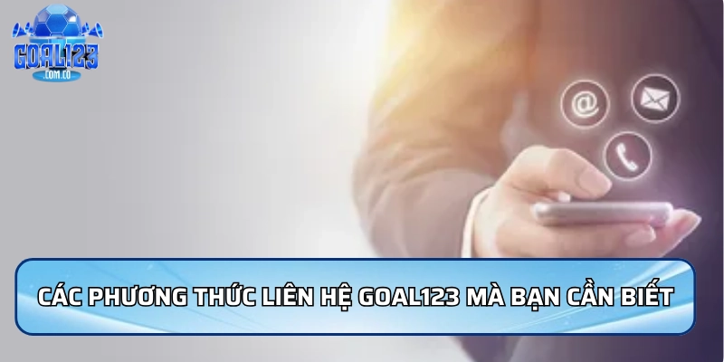Các phương thức liên hệ Goal123 mà bạn cần biết
